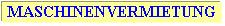 Textfeld: MASCHINENVERMIETUNG